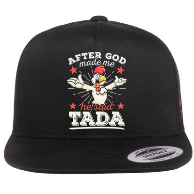 After God Made Me He Said Tada Happy Funny Rooster Chicken Flat Bill Trucker Hat