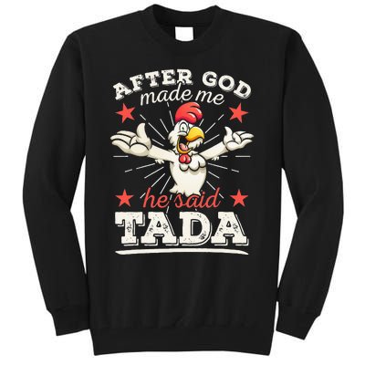 After God Made Me He Said Tada Happy Funny Rooster Chicken Tall Sweatshirt