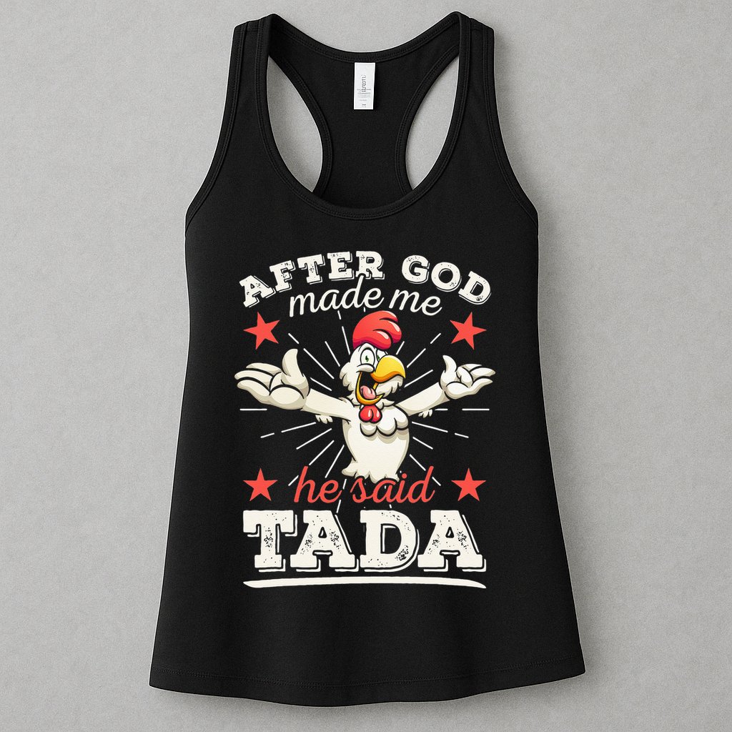 After God Made Me He Said Tada Happy Funny Rooster Chicken Womens Tank Top