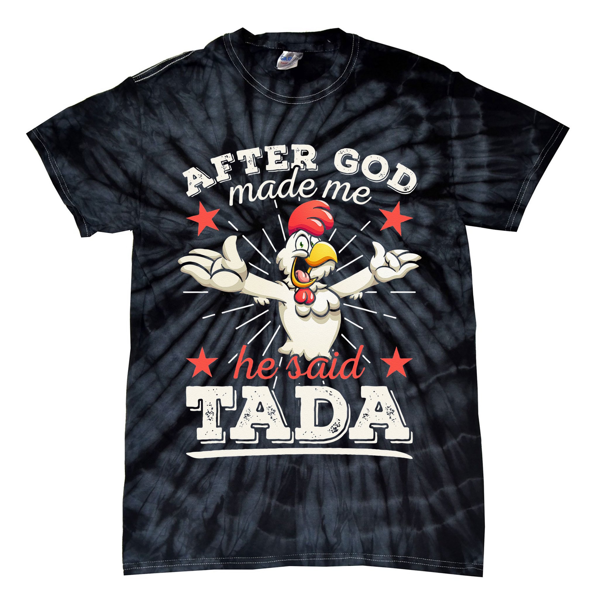 After God Made Me He Said Tada Happy Funny Rooster Chicken Tie-Dye T-Shirt