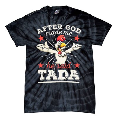 After God Made Me He Said Tada Happy Funny Rooster Chicken Tie-Dye T-Shirt