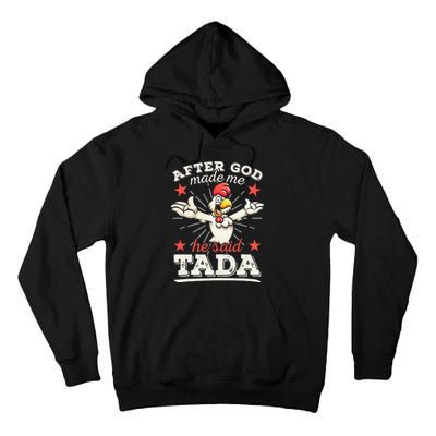 After God Made Me He Said Tada Happy Funny Rooster Chicken Tall Hoodie