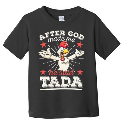 After God Made Me He Said Tada Happy Funny Rooster Chicken Toddler T-Shirt