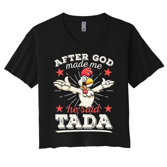 After God Made Me He Said Tada Happy Funny Rooster Chicken Crop Top