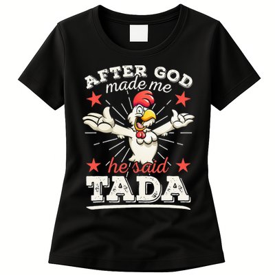 After God Made Me He Said Tada Happy Funny Rooster Chicken Womens T-Shirt