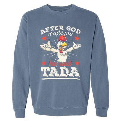 After God Made Me He Said Tada Happy Funny Rooster Chicken Garment-Dyed Sweatshirt