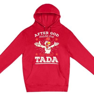 After God Made Me He Said Tada Happy Funny Rooster Chicken Premium Pullover Hoodie