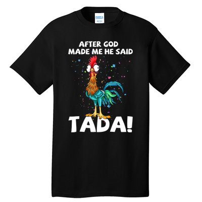 After God Made Me He Said Ta Da Funny Chicken Tall T-Shirt