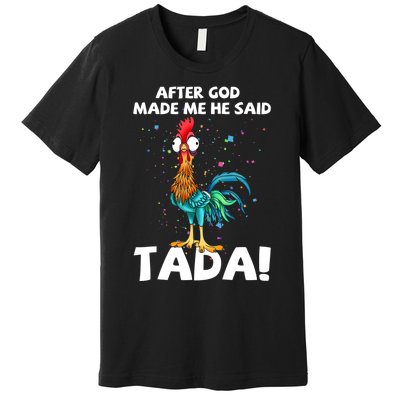 After God Made Me He Said Ta Da Funny Chicken Premium T-Shirt