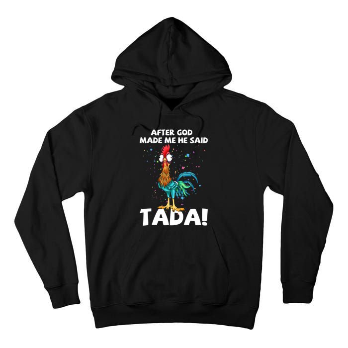 After God Made Me He Said Ta Da Funny Chicken Tall Hoodie