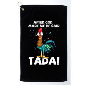 After God Made Me He Said Ta Da Funny Chicken Platinum Collection Golf Towel