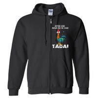 After God Made Me He Said Ta Da Funny Chicken Full Zip Hoodie