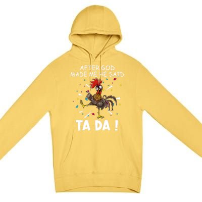 After God Made Me He Said Ta Da Chicken Funny Chicken Lovers Premium Pullover Hoodie