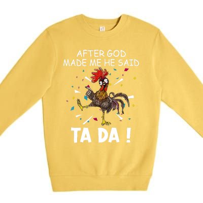 After God Made Me He Said Ta Da Chicken Funny Chicken Lovers Premium Crewneck Sweatshirt