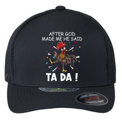 After God Made Me He Said Ta Da Chicken Funny Chicken Lovers Flexfit Unipanel Trucker Cap