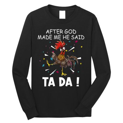 After God Made Me He Said Ta Da Chicken Funny Chicken Lovers Long Sleeve Shirt