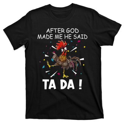 After God Made Me He Said Ta Da Chicken Funny Chicken Lovers T-Shirt