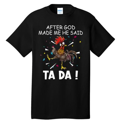 After God Made Me He Said Ta Da Chicken Funny Chicken Lovers Tall T-Shirt