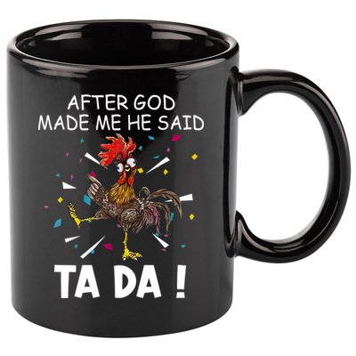 After God Made Me He Said Ta Da Chicken Funny Chicken Lovers 11oz C Handle Ceramic Mug