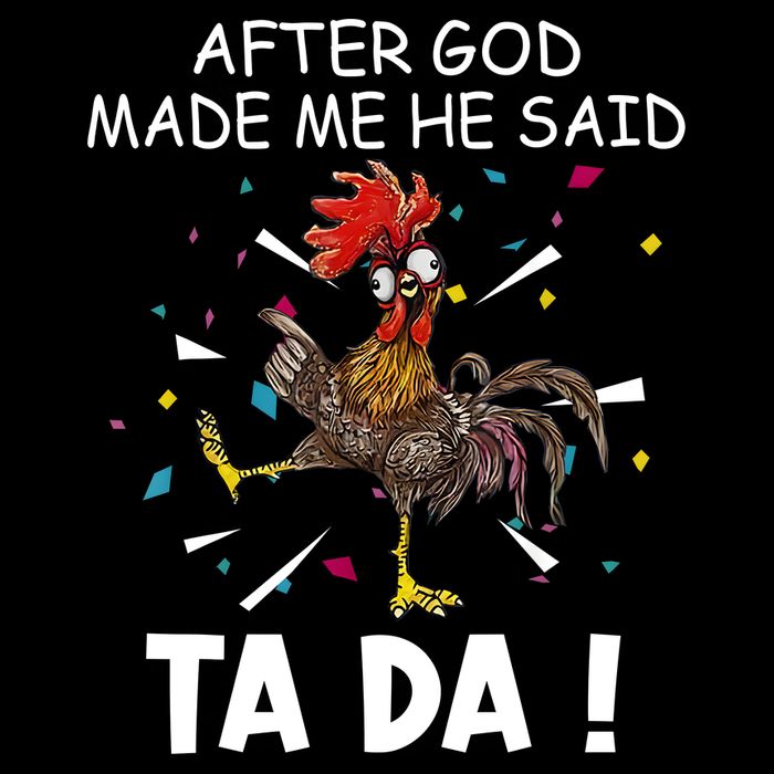 After God Made Me He Said Ta Da Chicken Funny Chicken Lovers Premium T-Shirt