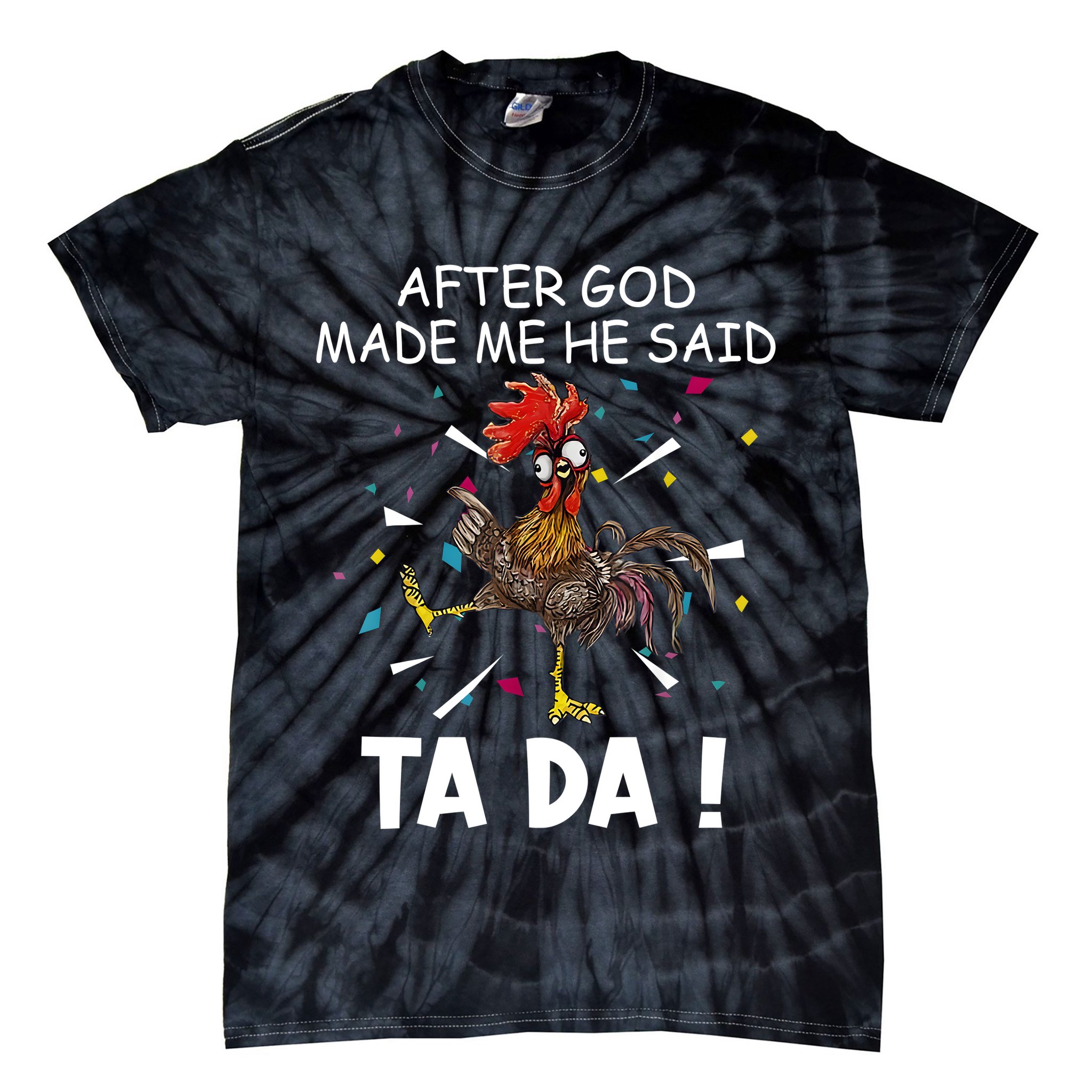 After God Made Me He Said Ta Da Chicken Funny Chicken Lovers Tie-Dye T-Shirt