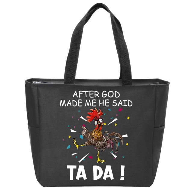 After God Made Me He Said Ta Da Chicken Funny Chicken Lovers Zip Tote Bag