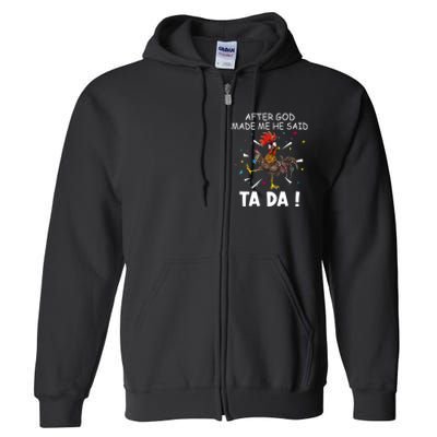 After God Made Me He Said Ta Da Chicken Funny Chicken Lovers Full Zip Hoodie