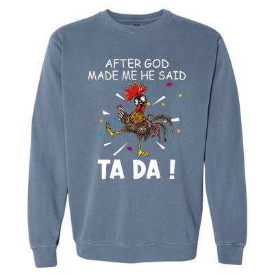 After God Made Me He Said Ta Da Chicken Funny Chicken Lovers Garment-Dyed Sweatshirt