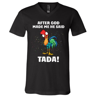 After God made Me He Said TaDa Funny Chicken V-Neck T-Shirt