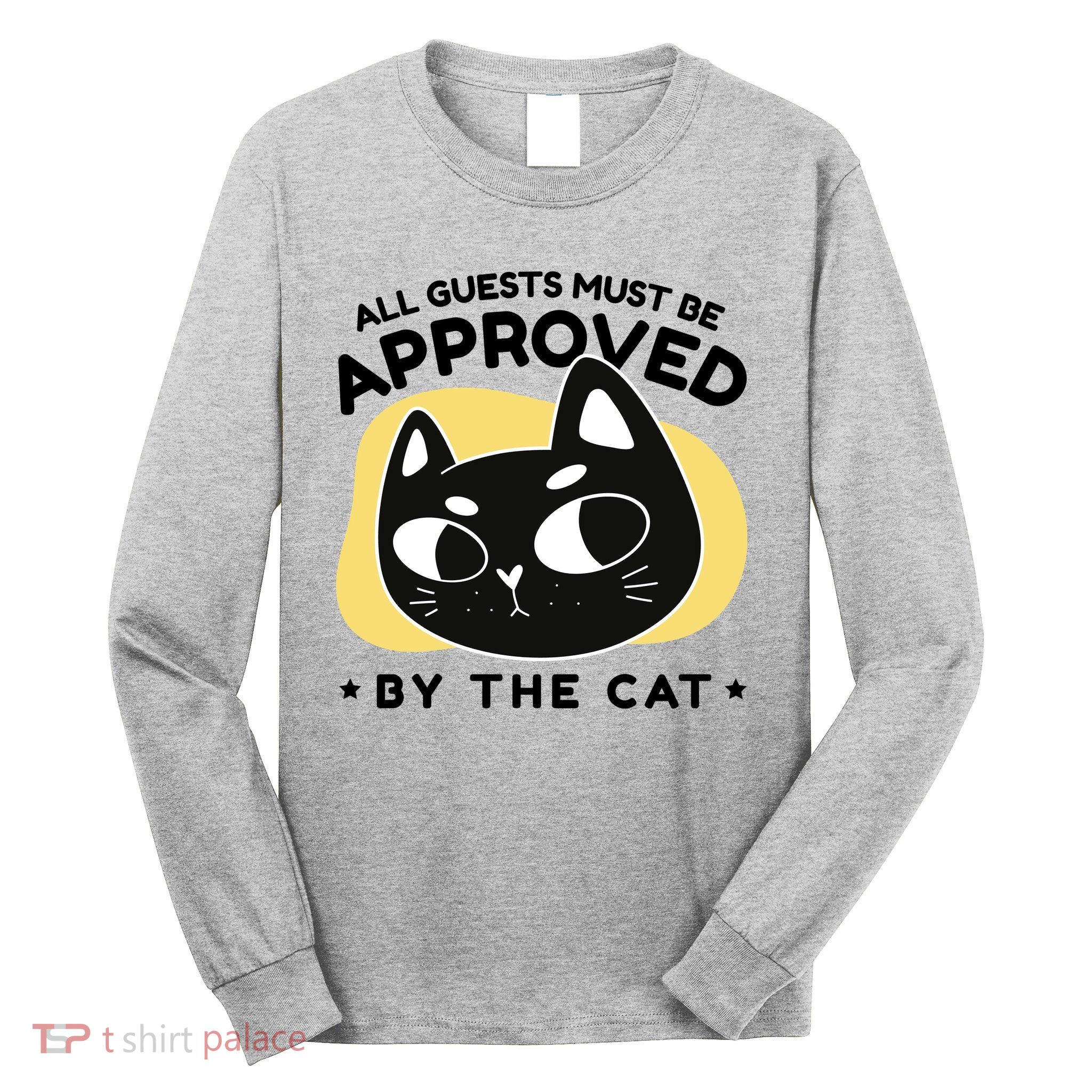 All Guests Must Be Approved By The Cat Funny Long Sleeve Shirt