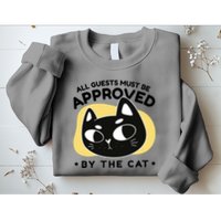 All Guests Must Be Approved By The Cat Funny Sweatshirt