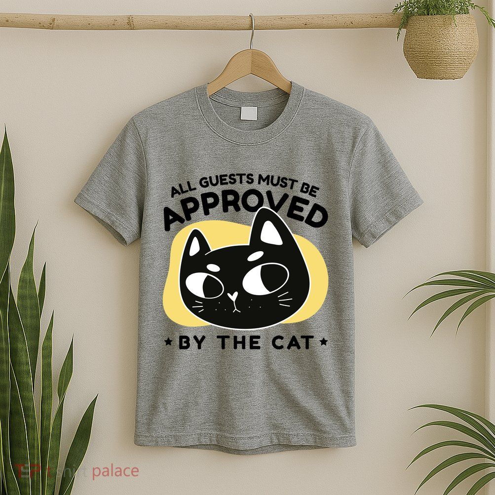 All Guests Must Be Approved By The Cat Funny T-Shirt