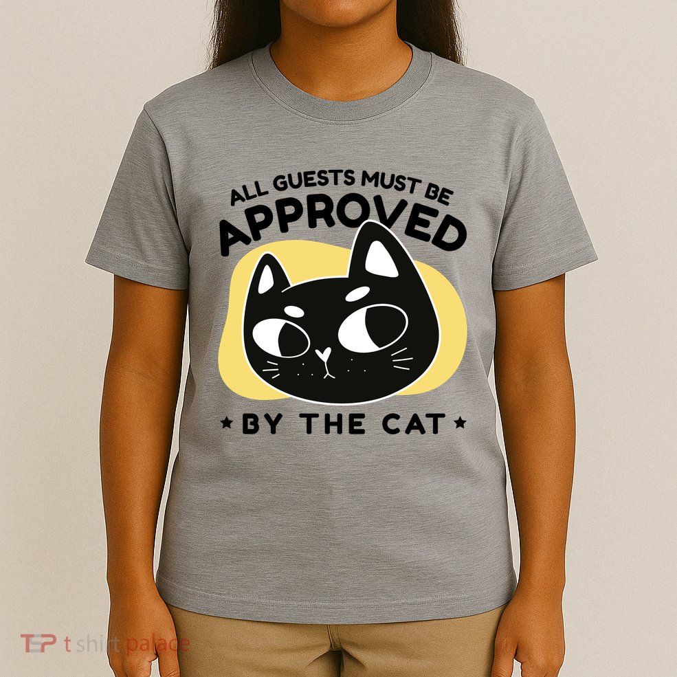 All Guests Must Be Approved By The Cat Funny T-Shirt