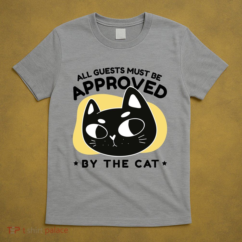 All Guests Must Be Approved By The Cat Funny T-Shirt
