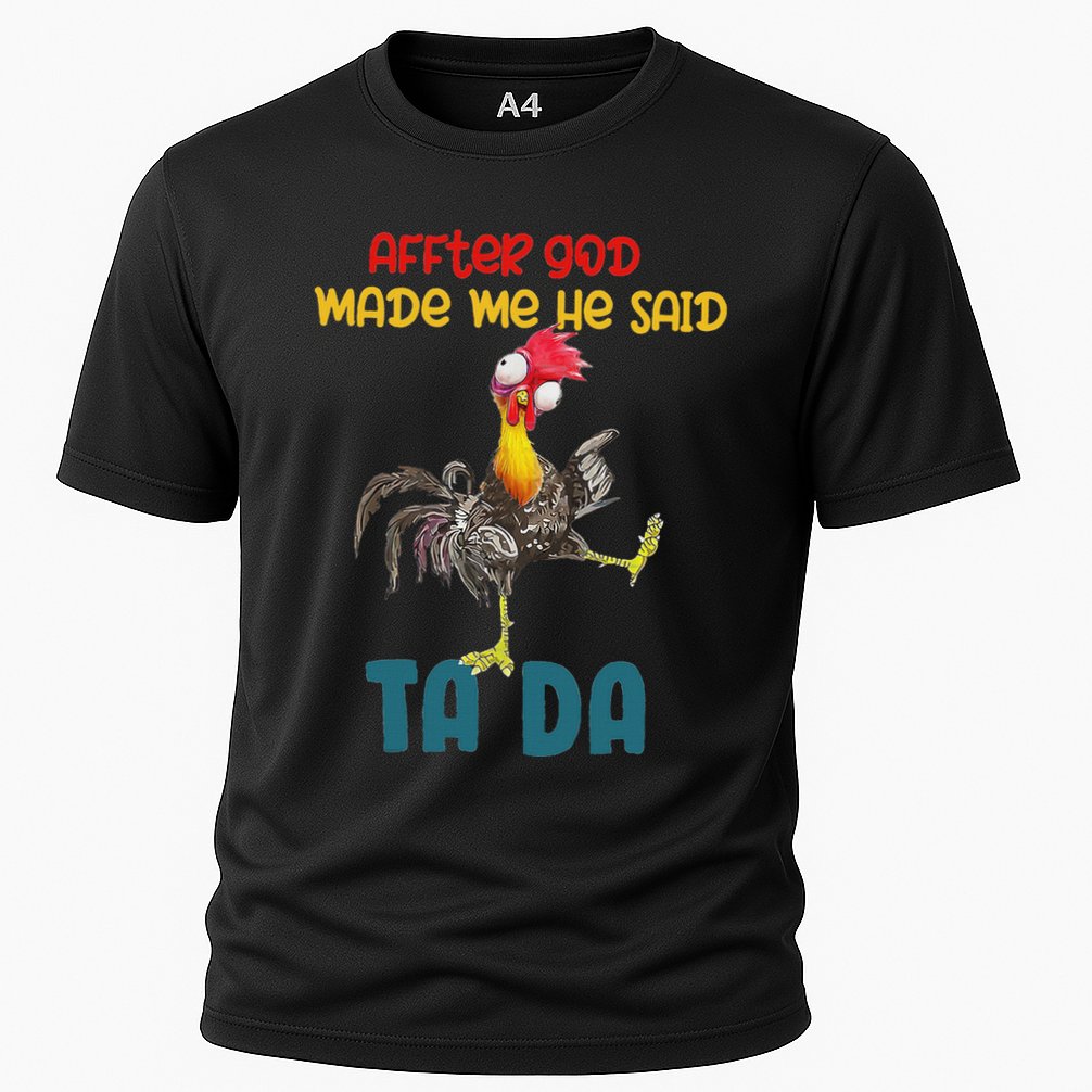 After God Made Me He Said Tada Funny Chicken Outfits Cooling Performance Crew T-Shirt