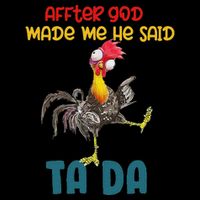 After God Made Me He Said Tada Funny Chicken Outfits Button