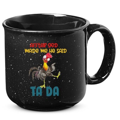 After God Made Me He Said Tada Funny Chicken Outfits 15oz Campfire Ceramic Mug