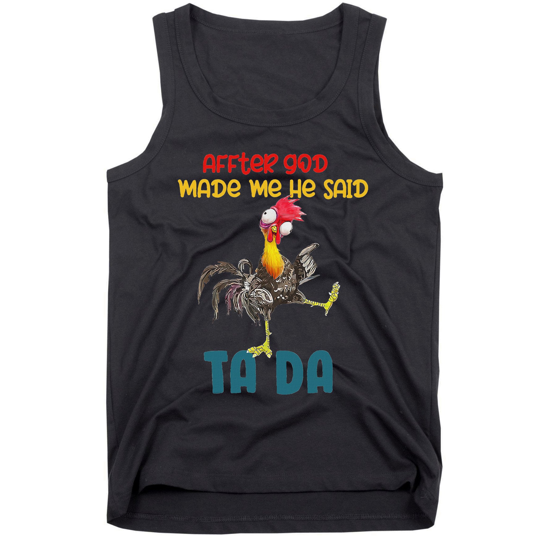 After God Made Me He Said Tada Funny Chicken Outfits Tank Top