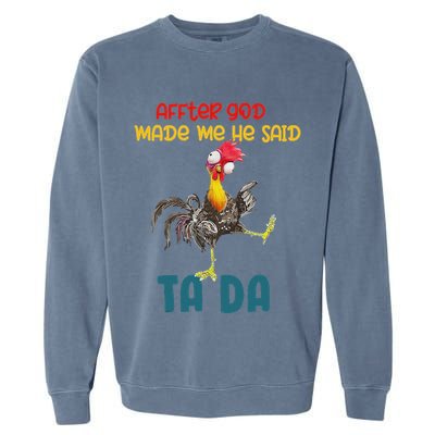 After God Made Me He Said Tada Funny Chicken Outfits Garment-Dyed Sweatshirt