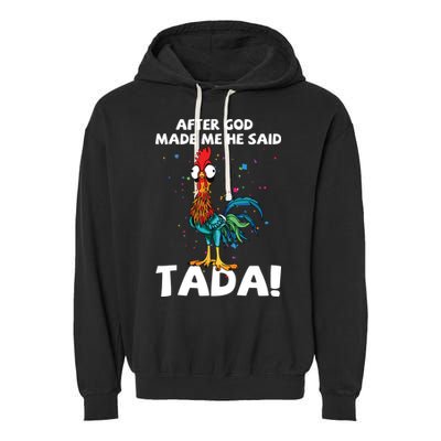 After God Made Me He Said Ta Da Funny Chicken Garment-Dyed Fleece Hoodie