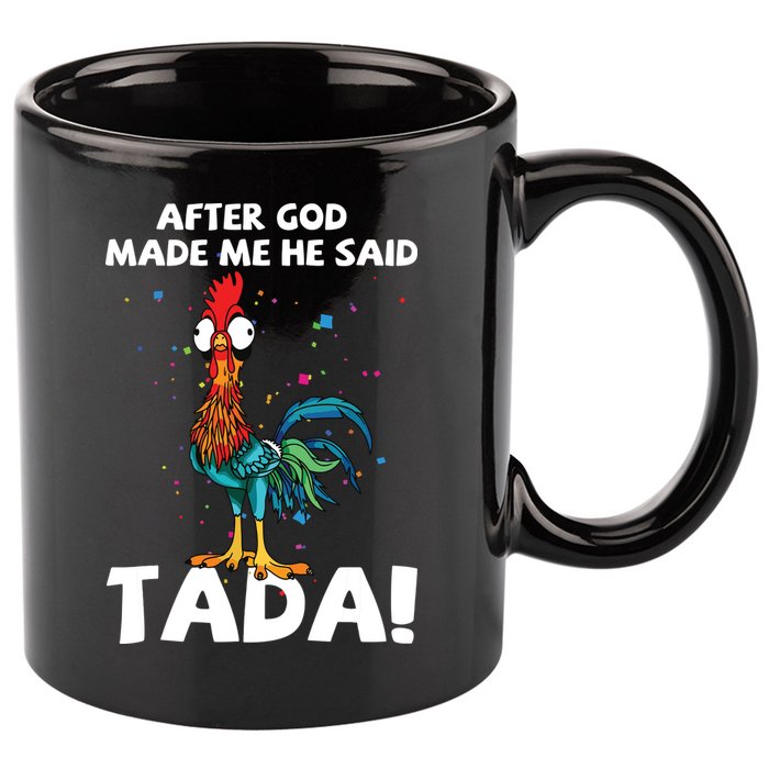 After God Made Me He Said Ta Da Funny Chicken 11oz C Handle Ceramic Mug