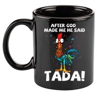 After God Made Me He Said Ta Da Funny Chicken 11oz C Handle Ceramic Mug