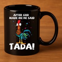 After God Made Me He Said Ta Da Funny Chicken 11oz C Handle Ceramic Mug