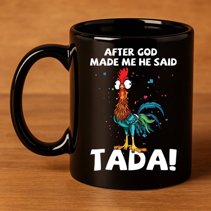 After God Made Me He Said Ta Da Funny Chicken 11oz C Handle Ceramic Mug