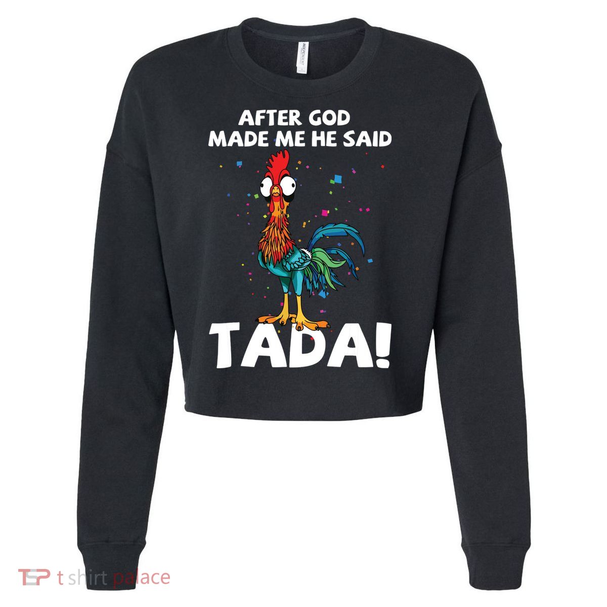 After God Made Me He Said Ta Da Funny Chicken Cropped Pullover Crew