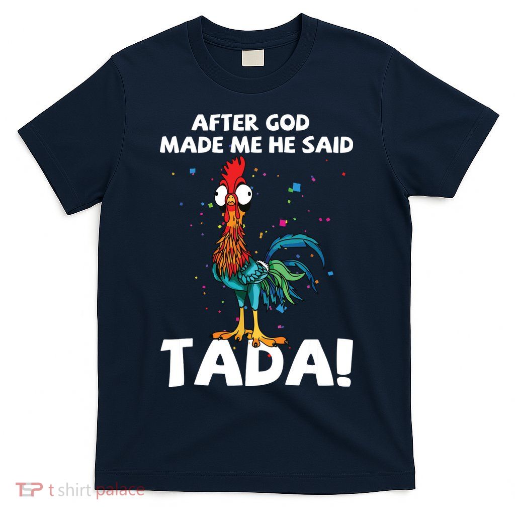 After God Made Me He Said Ta Da Funny Chicken T-Shirt