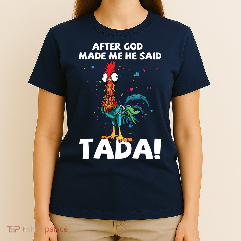 After God Made Me He Said Ta Da Funny Chicken T-Shirt