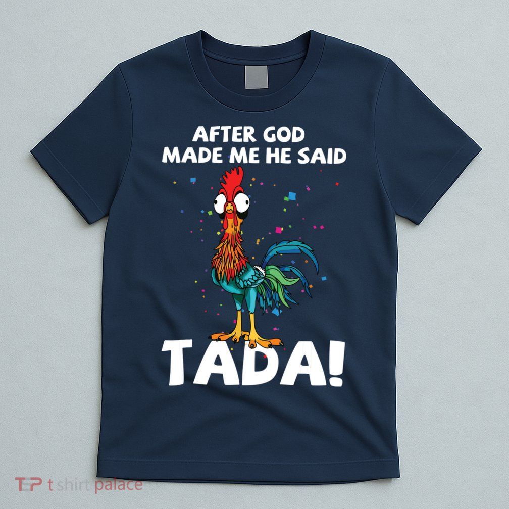 After God Made Me He Said Ta Da Funny Chicken T-Shirt