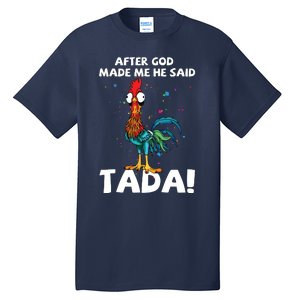 After God Made Me He Said Ta Da Funny Chicken Tall T-Shirt