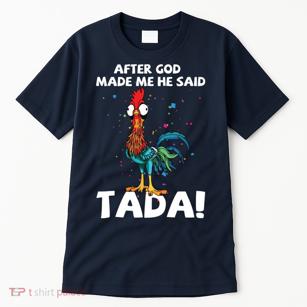 After God Made Me He Said Ta Da Funny Chicken Tall T-Shirt